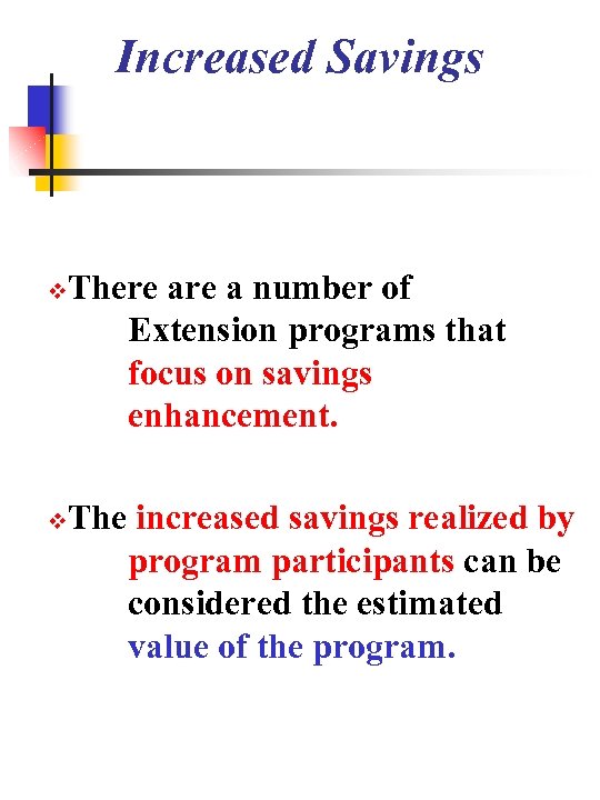 Increased Savings There a number of Extension programs that focus on savings enhancement. The