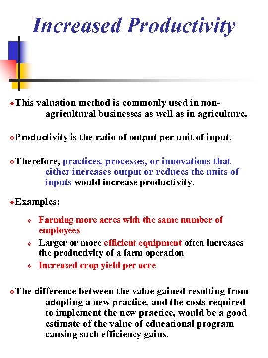 Increased Productivity This valuation method is commonly used in nonagricultural businesses as well as