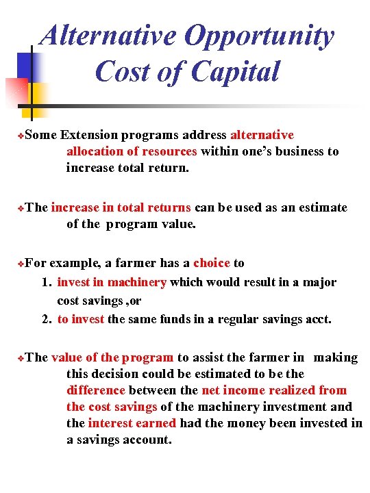Alternative Opportunity Cost of Capital Some Extension programs address alternative allocation of resources within