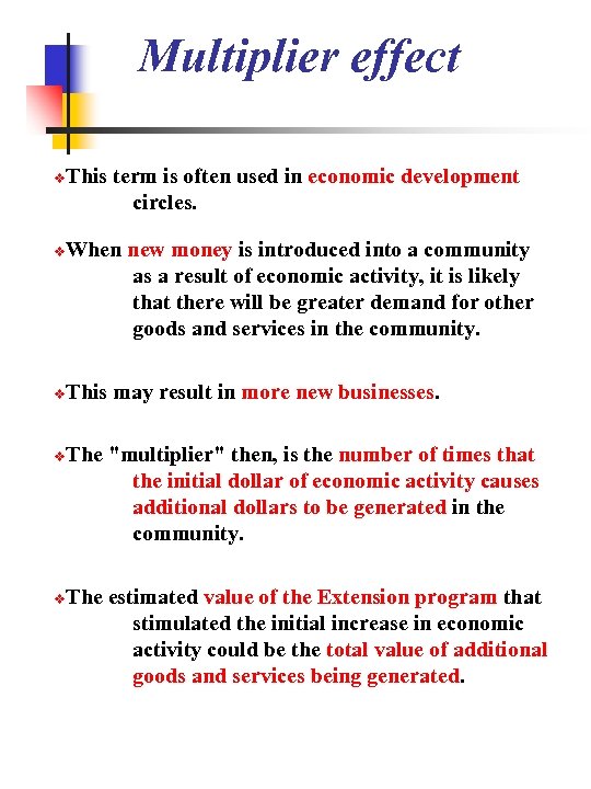 Multiplier effect This term is often used in economic development circles. When new money
