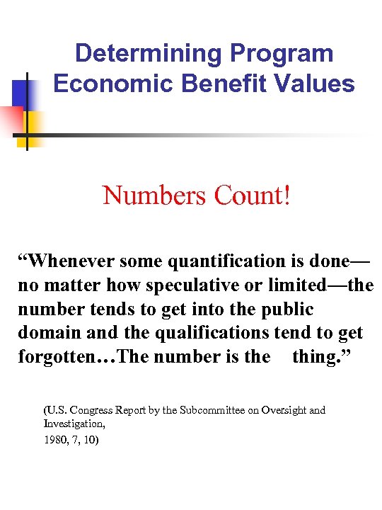 Determining Program Economic Benefit Values Numbers Count! “Whenever some quantification is done— no matter