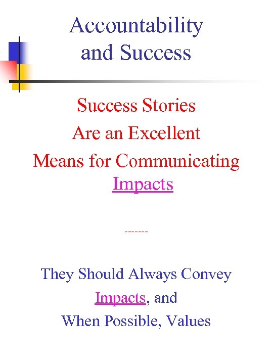 Accountability and Success Stories Are an Excellent Means for Communicating Impacts ------- They Should