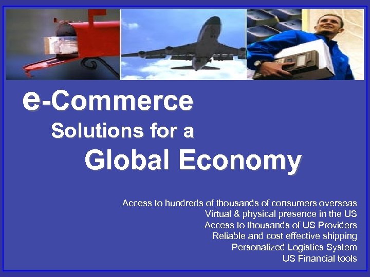e-Commerce Solutions for a Global Economy Access to hundreds of thousands of consumers overseas