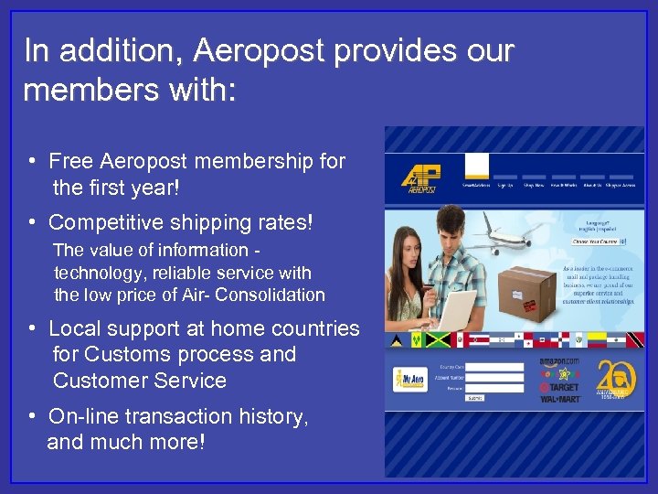 In addition, Aeropost provides our members with: • Free Aeropost membership for the first