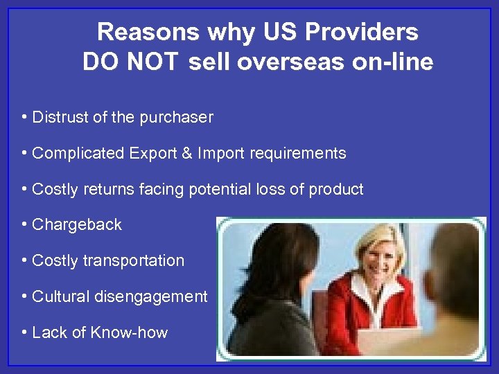 Reasons why US Providers DO NOT sell overseas on-line • Distrust of the purchaser