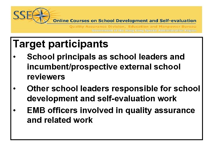 Target participants • • • School principals as school leaders and incumbent/prospective external school