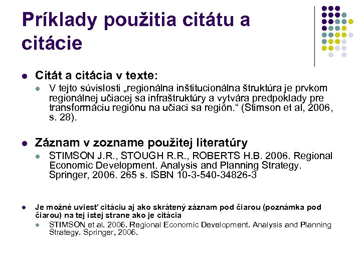 Príklady použitia citátu a citácie l Citát a citácia v texte: l l Záznam