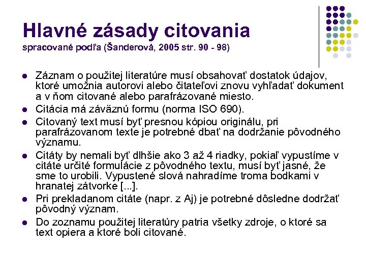 Hlavné zásady citovania spracované podľa (Šanderová, 2005 str. 90 - 98) l l l