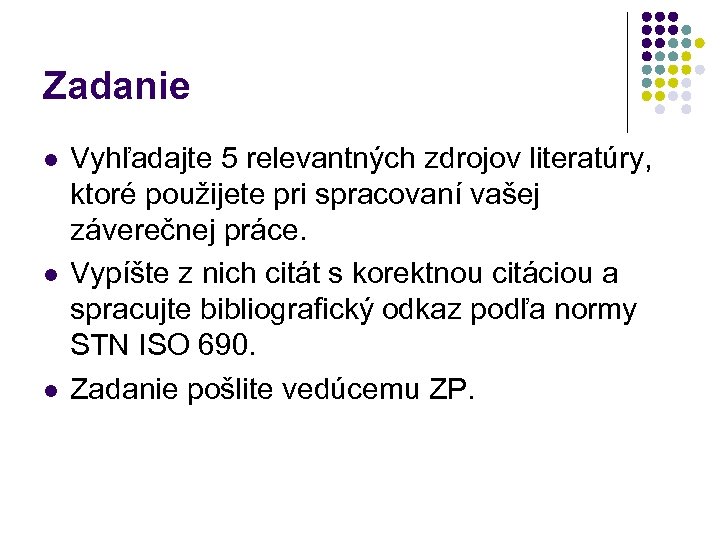 Zadanie l l l Vyhľadajte 5 relevantných zdrojov literatúry, ktoré použijete pri spracovaní vašej