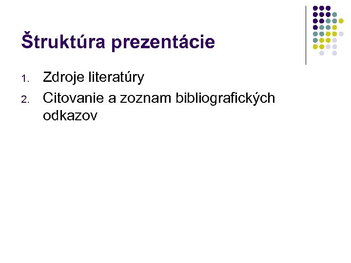 Štruktúra prezentácie 1. 2. Zdroje literatúry Citovanie a zoznam bibliografických odkazov 