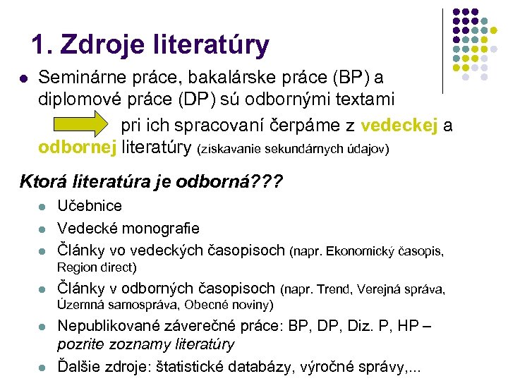 1. Zdroje literatúry l Seminárne práce, bakalárske práce (BP) a diplomové práce (DP) sú