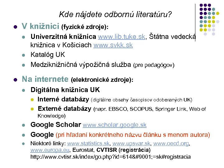 l Kde nájdete odbornú literatúru? V knižnici (fyzické zdroje): l l Univerzitná knižnica www.