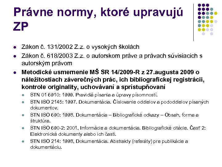 Právne normy, ktoré upravujú ZP l l l Zákon č. 131/2002 Z. z. o