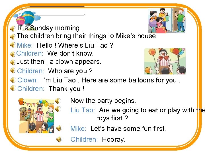 It is Sunday morning. The children bring their things to Mike’s house. Mike: Hello