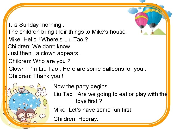 It is Sunday morning. The children bring their things to Mike’s house. Mike: Hello