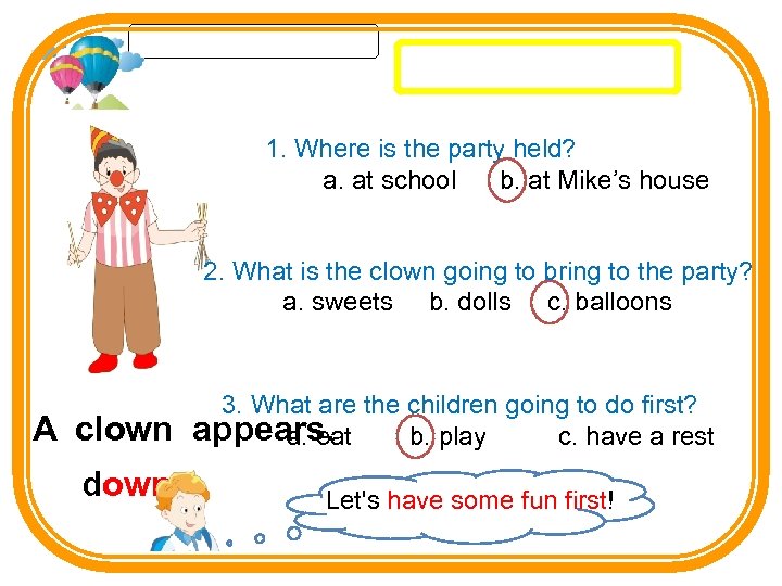 1. Where is the party held? a. at school b. at Mike’s house 2.