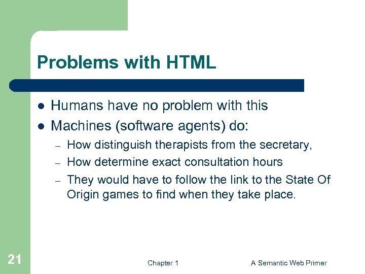 Problems with HTML l l Humans have no problem with this Machines (software agents)