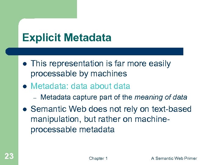 Explicit Metadata l l This representation is far more easily processable by machines Metadata: