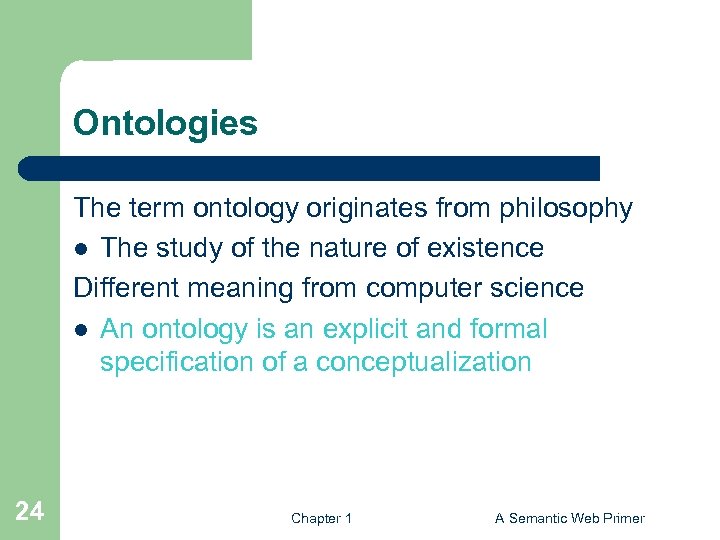 Ontologies The term ontology originates from philosophy l The study of the nature of