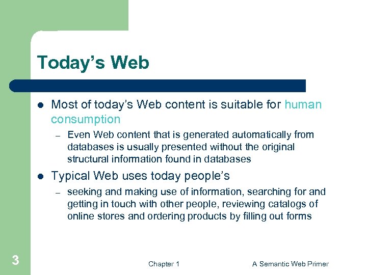 Today’s Web l Most of today’s Web content is suitable for human consumption –