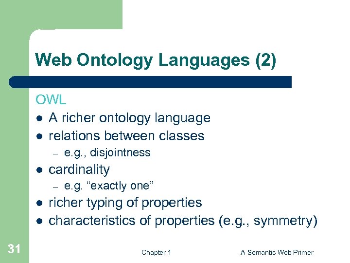 Web Ontology Languages (2) OWL l A richer ontology language l relations between classes