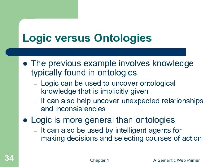 Logic versus Ontologies l The previous example involves knowledge typically found in ontologies –