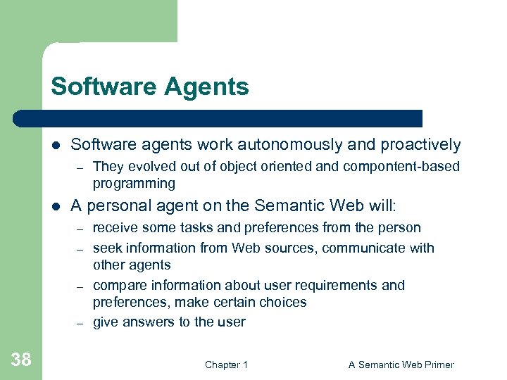 Software Agents l Software agents work autonomously and proactively – l A personal agent