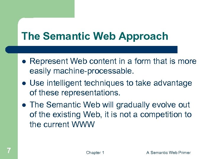 The Semantic Web Approach l l l 7 Represent Web content in a form