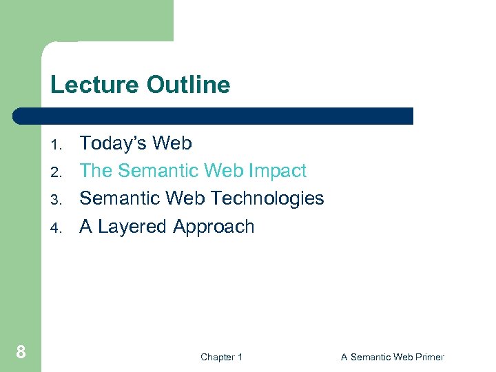 Lecture Outline 1. 2. 3. 4. 8 Today’s Web The Semantic Web Impact Semantic