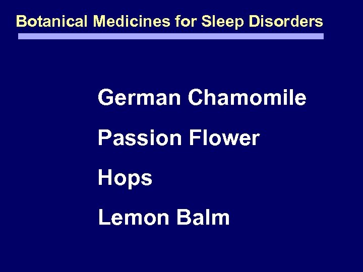 Botanical Medicines for Sleep Disorders German Chamomile Passion Flower Hops Lemon Balm 