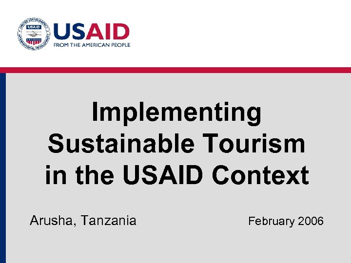 Implementing Sustainable Tourism in the USAID Context Arusha, Tanzania February 2006 