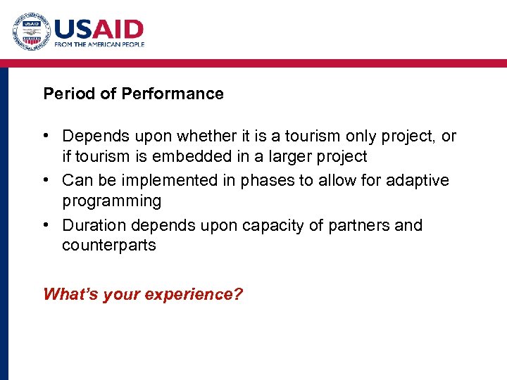 Period of Performance • Depends upon whether it is a tourism only project, or