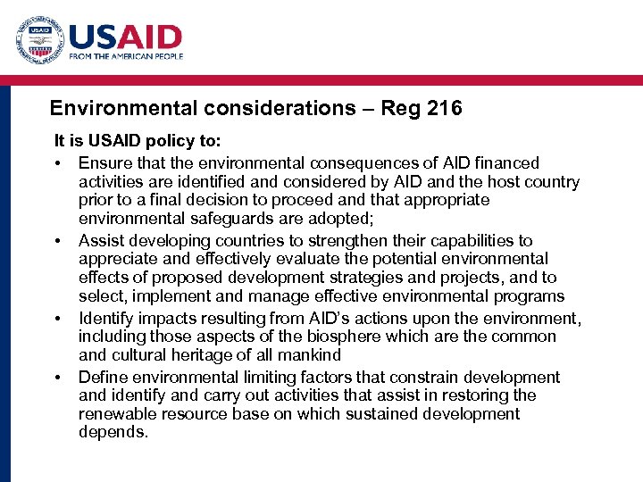 Environmental considerations – Reg 216 It is USAID policy to: • Ensure that the