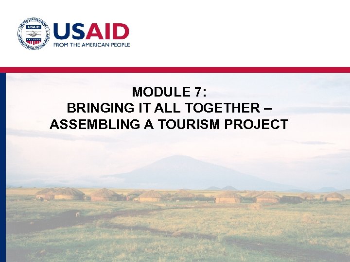 MODULE 7: BRINGING IT ALL TOGETHER – ASSEMBLING A TOURISM PROJECT 
