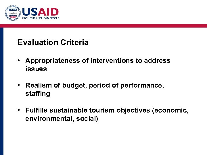 Evaluation Criteria • Appropriateness of interventions to address issues • Realism of budget, period