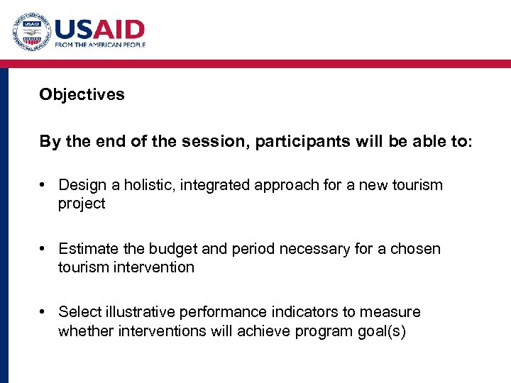 Objectives By the end of the session, participants will be able to: • Design