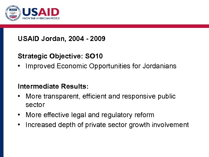 USAID Jordan, 2004 - 2009 Strategic Objective: SO 10 • Improved Economic Opportunities for