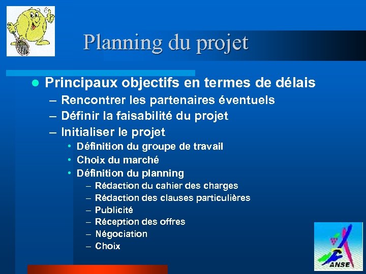 Planning du projet l Principaux objectifs en termes de délais – Rencontrer les partenaires