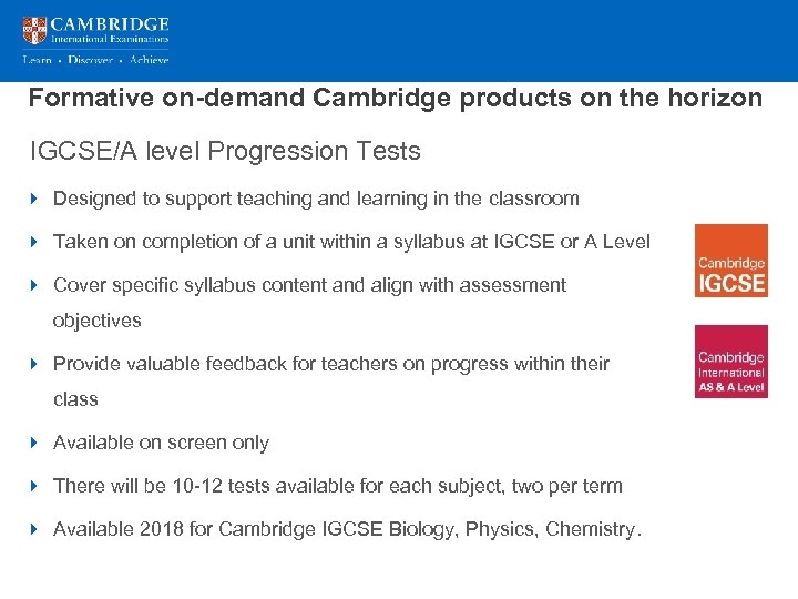 Formative on-demand Cambridge products on the horizon IGCSE/A level Progression Tests 4 Designed to