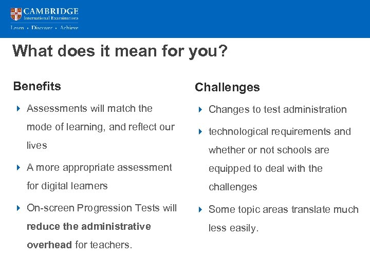 What does it mean for you? Benefits Challenges 4 Assessments will match the 4