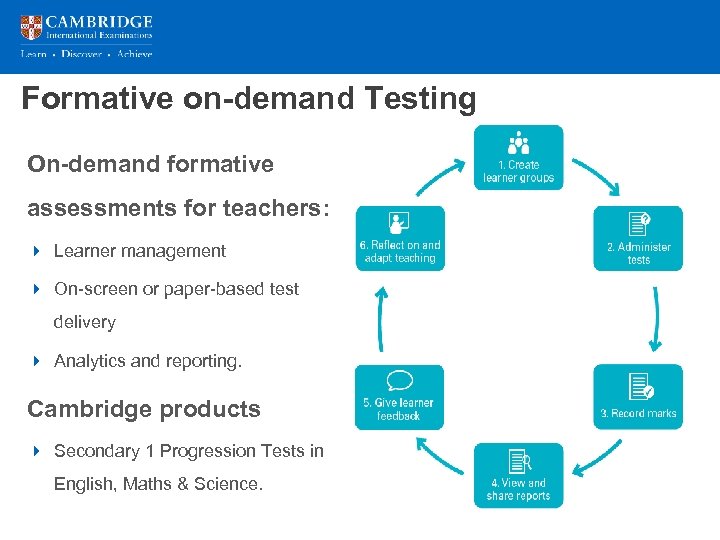 Formative on-demand Testing On-demand formative assessments for teachers: 4 Learner management 4 On-screen or