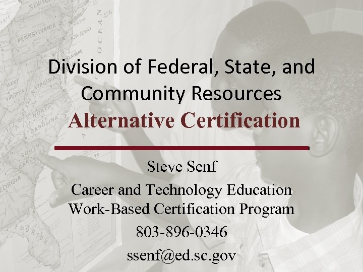 Division of Federal, State, and Community Resources Alternative Certification Steve Senf Career and Technology