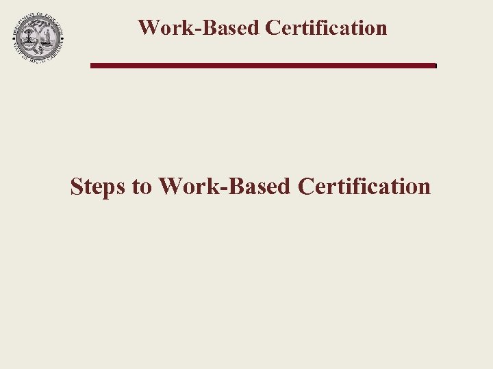 Work-Based Certification Steps to Work-Based Certification 