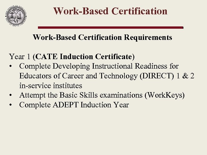 Work-Based Certification Requirements Year 1 (CATE Induction Certificate) • Complete Developing Instructional Readiness for