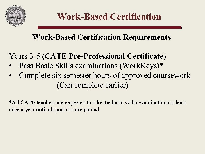 Work-Based Certification Requirements Years 3 -5 (CATE Pre-Professional Certificate) • Pass Basic Skills examinations