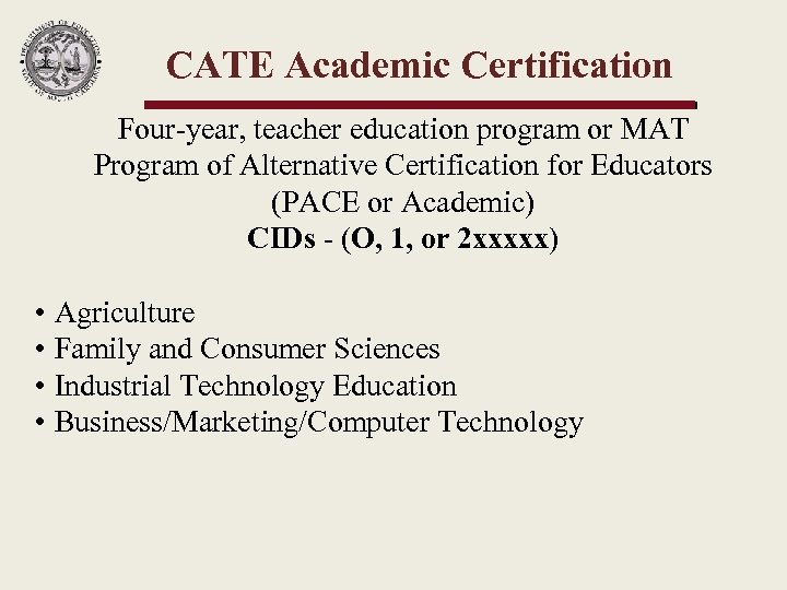 CATE Academic Certification Four-year, teacher education program or MAT Program of Alternative Certification for