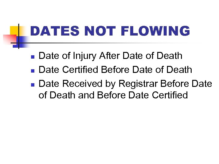 DATES NOT FLOWING n n n Date of Injury After Date of Death Date