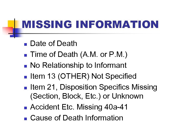 MISSING INFORMATION n n n n Date of Death Time of Death (A. M.