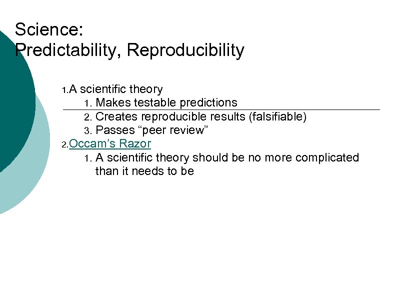 Science: Predictability, Reproducibility 1. A scientific theory Makes testable predictions Creates reproducible results (falsifiable)