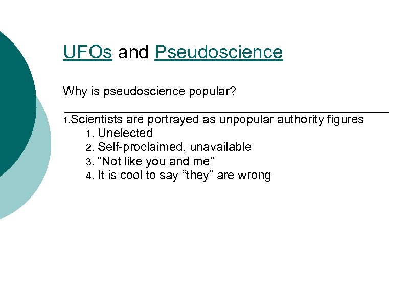 UFOs and Pseudoscience Why is pseudoscience popular? 1. Scientists are portrayed as unpopular authority